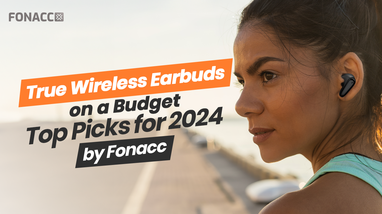 True Wireless Earbuds on a Budget: Top Picks for 2024 by Fonacc